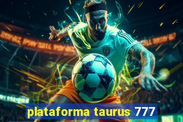 plataforma taurus 777